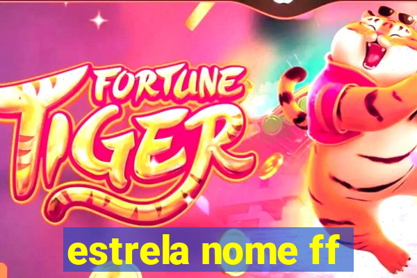 estrela nome ff